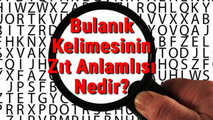 Bulanık Kelimesinin Zıt Anlamlısı Nedir Bulanığın Zıt Anlamlısı