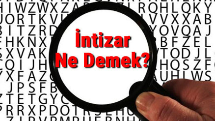 İntizar Ne Demek İntizar Nedir İntizar Tdk Kelime Anlamı