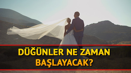Düğün salonları ne zaman açılacak Düğünler ne zaman başlar, açıklama geldi mi