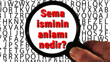 Sema isminin anlamı nedir Sema ne demek