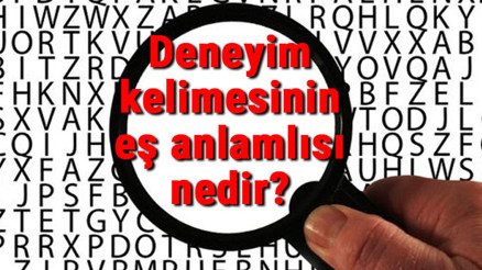 Deneyim kelimesinin eş anlamlısı nedir Deneyim kelimesinin eş anlamlısı nedir