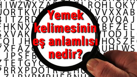 Yemek kelimesinin eş anlamlısı nedir