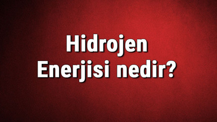 Hidrojen Enerjisi nedir Kullanım alanları nelerdir Hidrojen enerjisinden elektrik üretimi hakkında bilgi