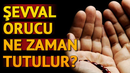 2020 Şevval ayı ne zaman bitiyor Şevval orucu ne zaman tutulacak