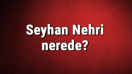 Seyhan Nehri nerede Nereden doğar ve nereye dökülür Seyhan Nehrinin özellikleri ve uzunluğu