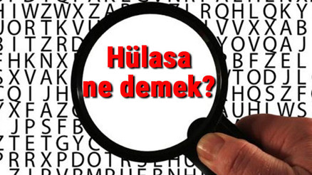 Hülasa ne demek Hülasa nedir Hülasa TDK kelime anlamı