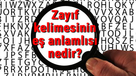 Zayıf kelimesinin eş anlamlısı nedir Zayıf kelimesinin eş anlamlısı nedir