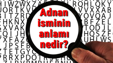 Adnan isminin anlamı nedir Adnan ne demek Adnan isminin anlamı nedir Adnan ne demek