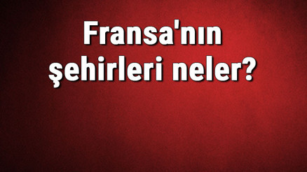 Fransanın şehirleri neler Fransa başkenti, nüfusu, yüzölçümü, telefon ve posta kodu bilgileri