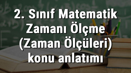 2. Sınıf Matematik Zamanı Ölçme (Zaman Ölçüleri) konu anlatımı