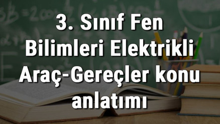 3. Sınıf Fen Bilimleri Elektrikli Araç-Gereçler konu anlatımı 3. Sınıf Fen Bilimleri Elektrikli Araç-Gereçler konu anlatımı