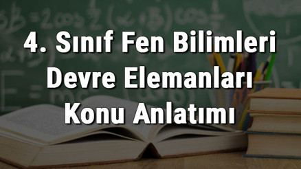 4. Sınıf Fen Bilimleri Devre Elemanları konu anlatımı