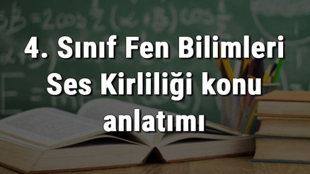 4. Sınıf Fen Bilimleri Ses Kirliliği konu anlatımı 4. Sınıf Fen Bilimleri Ses Kirliliği konu anlatımı