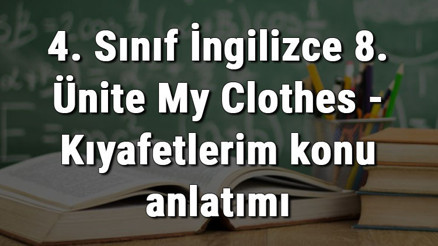 4. Sınıf İngilizce 8. Ünite My Clothes - Kıyafetlerim konu anlatımı 4. Sınıf İngilizce 8. Ünite My Clothes - Kıyafetlerim konu anlatımı