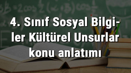 4. Sınıf Sosyal Bilgiler Kültürel Unsurlar konu anlatımı