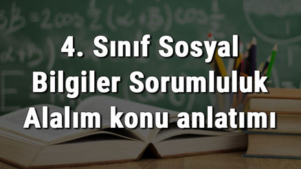 4. Sınıf Sosyal Bilgiler Sorumluluk Alalım konu anlatımı