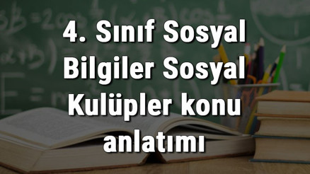 4. Sınıf Sosyal Bilgiler Sosyal Kulüpler konu anlatımı 4. Sınıf Sosyal Bilgiler Sosyal Kulüpler konu anlatımı