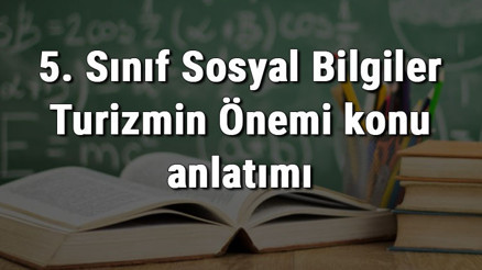 5. Sınıf Sosyal Bilgiler Turizmin Önemi konu anlatımı 5. Sınıf Sosyal Bilgiler Turizmin Önemi konu anlatımı