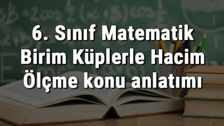 6. Sınıf Matematik Birim Küplerle Hacim Ölçme konu anlatımı 6. Sınıf Matematik Birim Küplerle Hacim Ölçme konu anlatımı