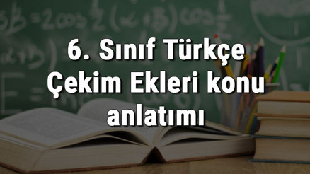 6. Sınıf Türkçe Çekim Ekleri konu anlatımı 6. Sınıf Türkçe Çekim Ekleri konu anlatımı