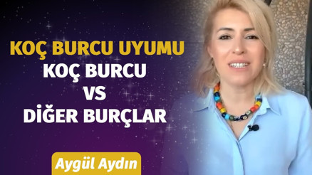 Koç Burcunun Diğer Burçlarla Olan İletişimi Nasıl Astrolog Aygül Aydından Koç Burcu Yorumu