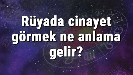 Rüyada cinayet görmek ne anlama gelir Rüyada cinayet işlemek, cinayeti saklamak ve cinayete tanık olmak tabirleri