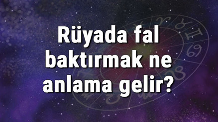 Rüyada fal baktırmak ne anlama gelir Rüyada fal bakmak ve falcı görmek tabiri