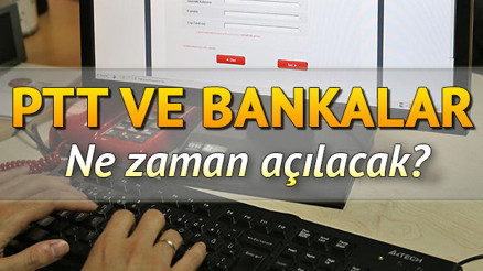 PTT ve bankalar ne zaman açılıyor, bayram tatili 2020 kaç gün Banka ve PTT mesai saatleri