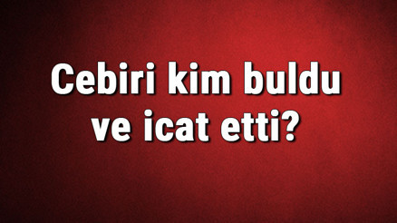 Cebiri kim buldu ve icat etti Cebi ne zaman bulundu Cebiri kim buldu ve icat etti Cebi ne zaman bulundu