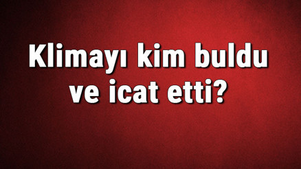 Klimayı kim buldu ve icat etti Klima ne zaman bulundu