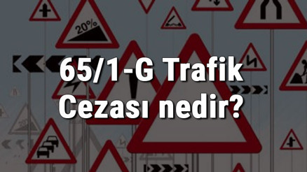 65/1-G Trafik Cezası nedir Madde 65/1-G Trafik Cezası ne kadar Ceza puanı kaçtır (2020) 65/1-G Trafik Cezası nedir Madde 65/1-G Trafik Cezası ne kadar Ceza puanı kaçtır (2020)