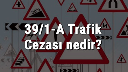 39/1-A Trafik Cezası nedir Madde 39/1-A Cezası ne kadar Ceza puanı kaçtır (2020)