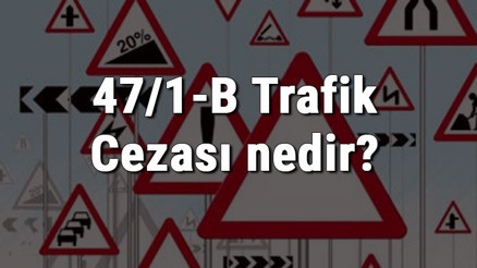 47/1-B Trafik Cezası nedir Madde 47/1-B Kırmızı Işık Cezası ne kadar Ceza puanı kaçtır (2020)