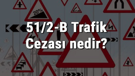 51/2-B Trafik Cezası nedir Madde 51/2-B Radar Cezası ne kadar Ceza puanı kaçtır (2020)