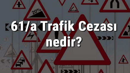 61/a Trafik Cezası nedir Madde 61/a Trafik Cezası ne kadar Ceza puanı kaçtır (2020)