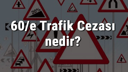 60/e Trafik Cezası nedir Madde 60/e Trafik Cezası ne kadar Ceza puanı kaçtır (2020)