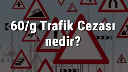 60/g Trafik Cezası nedir Madde 60/g Trafik Cezası ne kadar Ceza puanı kaçtır (2020)