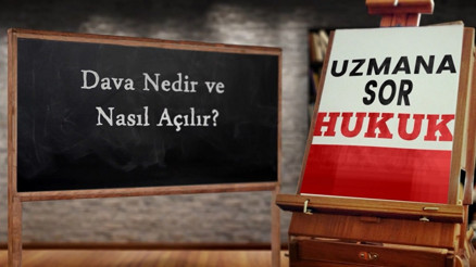 Dava nedir Nasıl açılır | Uzmana Sor