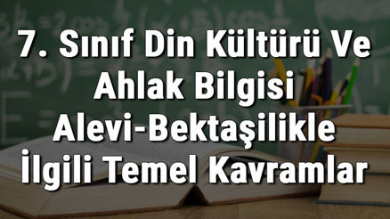 7. Sınıf Din Kültürü Ve Ahlak Bilgisi Alevi-Bektaşilikle İlgili Temel Kavramlar konu anlatımı 7. Sınıf Din Kültürü Ve Ahlak Bilgisi Alevi-Bektaşilikle İlgili Temel Kavramlar konu anlatımı