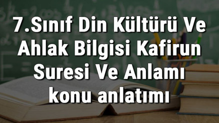 7.Sınıf Din Kültürü Ve Ahlak Bilgisi Kafirun Suresi Ve Anlamı konu anlatımı 7.Sınıf Din Kültürü Ve Ahlak Bilgisi Kafirun Suresi Ve Anlamı konu anlatımı