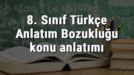 8. Sınıf Türkçe Anlatım Bozukluğu konu anlatımı 8. Sınıf Türkçe Anlatım Bozukluğu konu anlatımı