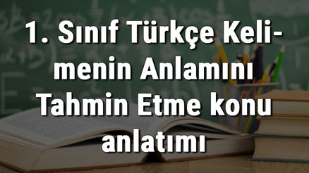 1. Sınıf Türkçe Kelimenin Anlamını Tahmin Etme konu anlatımı 1. Sınıf Türkçe Kelimenin Anlamını Tahmin Etme konu anlatımı