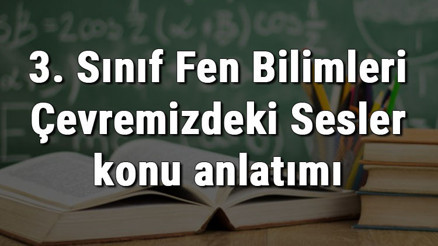 3. Sınıf Fen Bilimleri Çevremizdeki Sesler konu anlatımı 3. Sınıf Fen Bilimleri Çevremizdeki Sesler konu anlatımı