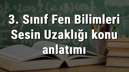 3. Sınıf Fen Bilimleri Sesin Uzaklığı konu anlatımı