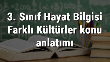 3. Sınıf Hayat Bilgisi Farklı Kültürler konu anlatımı 3. Sınıf Hayat Bilgisi Farklı Kültürler konu anlatımı