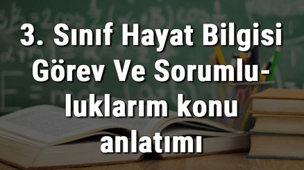 3. Sınıf Hayat Bilgisi Görev Ve Sorumluluklarım konu anlatımı