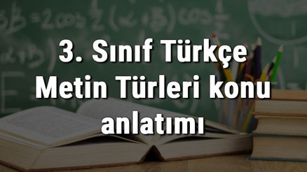 3. Sınıf Türkçe Metin Türleri konu anlatımı 3. Sınıf Türkçe Metin Türleri konu anlatımı