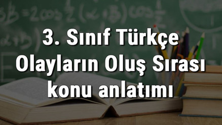 3. Sınıf Türkçe Olayların Oluş Sırası konu anlatımı