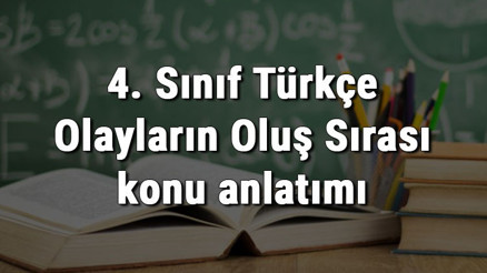 4. Sınıf Türkçe Olayların Oluş Sırası konu anlatımı 4. Sınıf Türkçe Olayların Oluş Sırası konu anlatımı