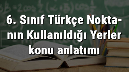 6. Sınıf Türkçe Noktanın Kullanıldığı Yerler konu anlatımı